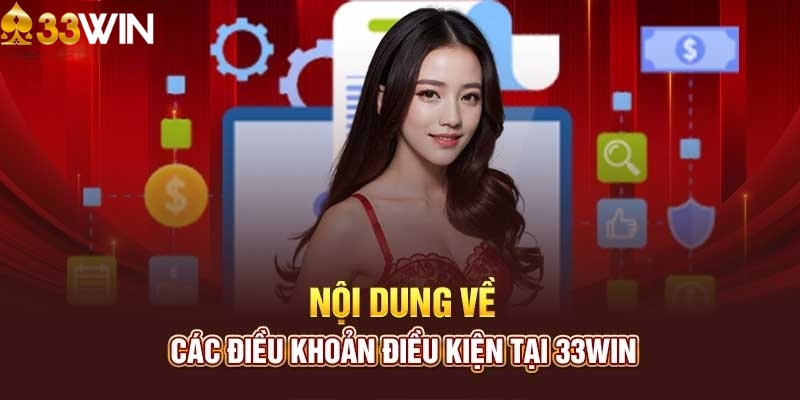 Nội dung của điều khoản và điều kiện 33WIN