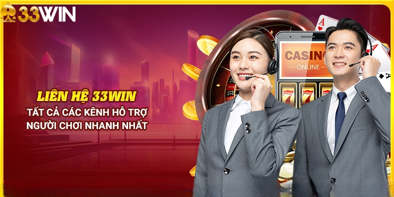 Tổng hợp phương thức liên hệ 33WIN nhanh chóng nhất