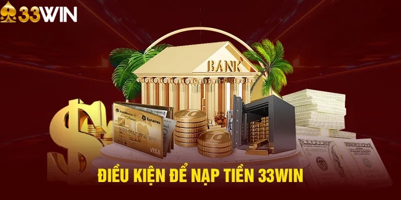 Điều kiện cần thiết để nạp tiền 33WIN