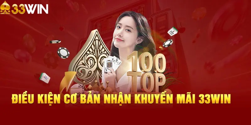 Điều kiện cơ bản để tham gia nhận khuyến mãi 33WIN