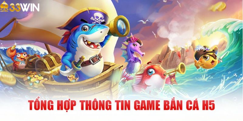 Giới thiệu chung về game bắn cá H5