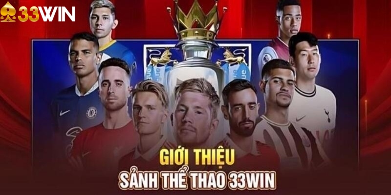 Giới thiệu thông tin chung về sảnh thể thao 33WIN