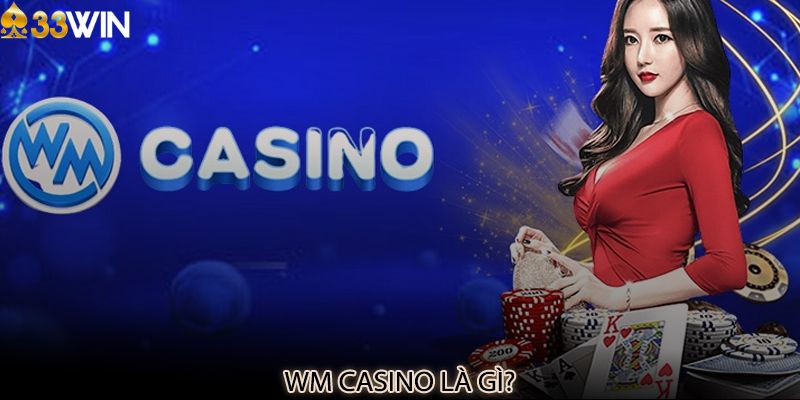 Giới thiệu chung về sảnh WM Casino