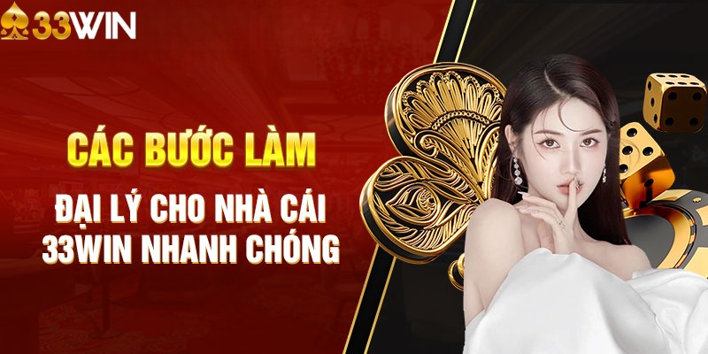 Hướng dẫn các bước đăng ký làm đại lý 33WIN