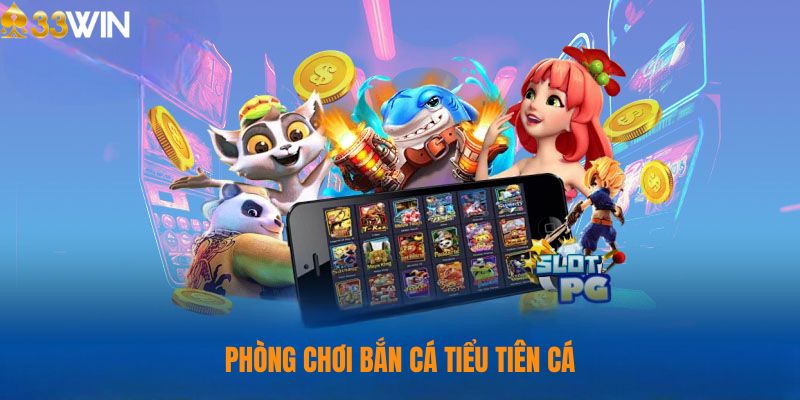 Các phòng chơi tại bắn cá Tiểu Tiên Cá