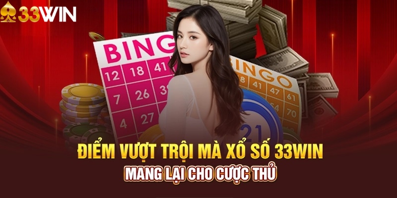 Ưu điểm vượt trội của sảnh xổ số 33WIN