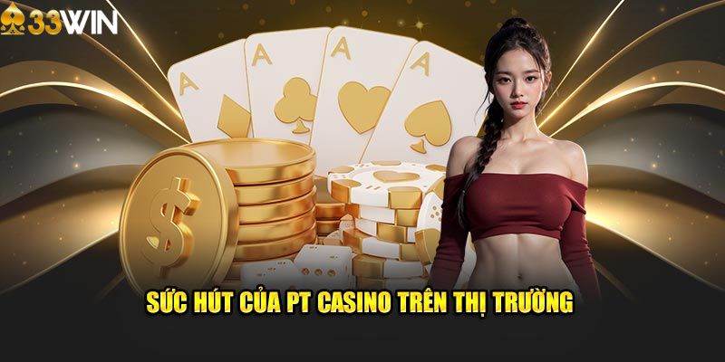 Ưu điểm của sảnh PT Casino tại 33win